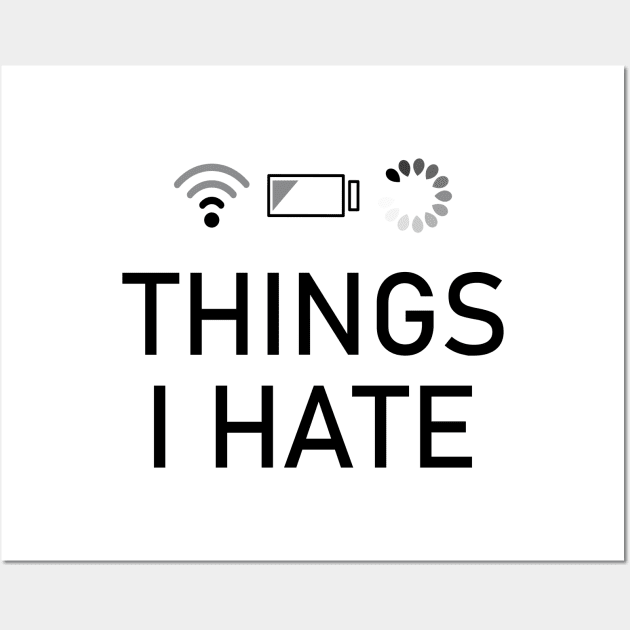 Things I Hate low battery, slow wifi and slow loading Wall Art by KC Happy Shop